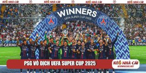 PSG vô địch UEFA Super Cup 2025